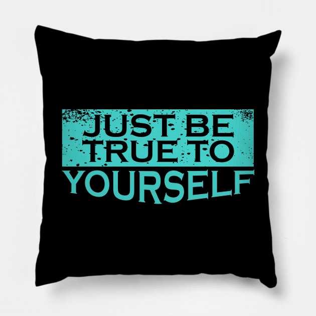 Be True to Yourself Pillow by ArtisticParadigms