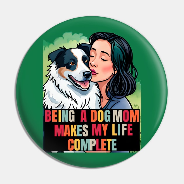 Being a Dog Mom Makes My Life Complete Pin by Cheeky BB