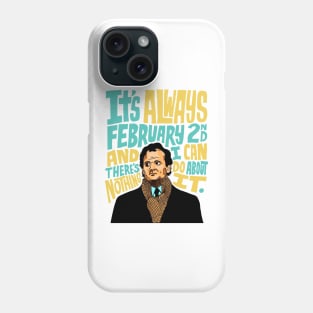 Groundhog Day It’s Always February 2nd Phone Case