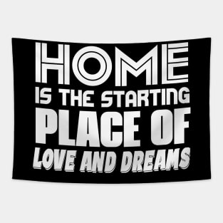 Home Is The Starting Place Of Love And Dreams Tapestry