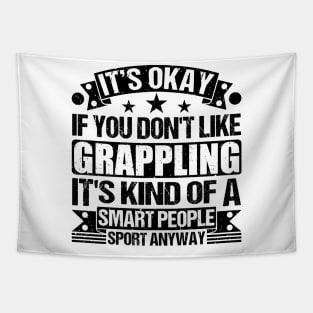 Grappling Lover  It's Okay If You Don't Like Grappling It's Kind Of A Smart People Sports Anyway Tapestry