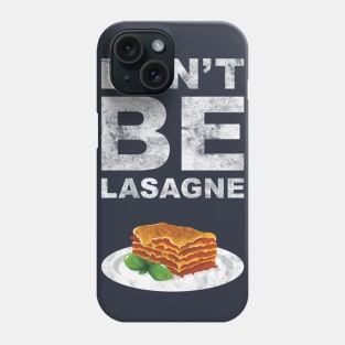 Don't be lasagne! Phone Case