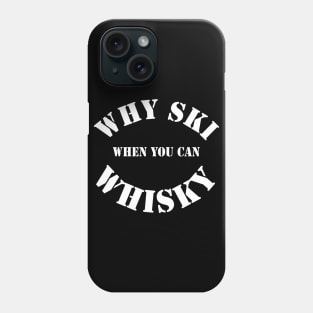 Whisky drinker gift - Funny quote- why ski when you can whisky- whisky drinker gift for him Phone Case