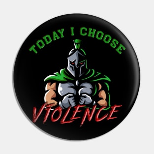 Today I choose violence Pin