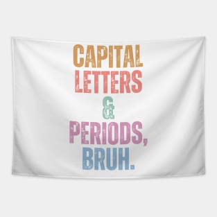 Capital Letters And Periods Bruh Tapestry