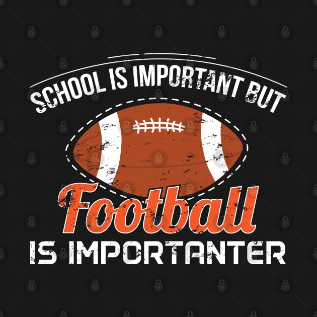 School Is Important But Football Is Importanter - Gift Football by giftideas