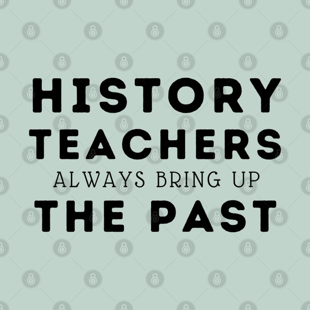 history teachers always bring up the past by natashawilona