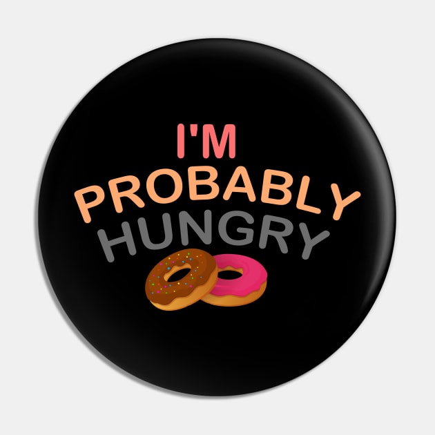 I'm Probably Hungry Pin by Get Yours