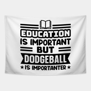 Education is important, but dodgeball is importanter Tapestry