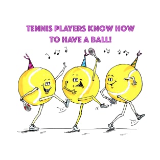 Tennis players know how to have a ball! T-Shirt