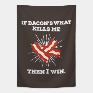 If Bacon's What Kills Me, Then I Win Tapestry