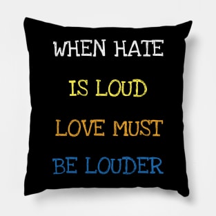 When Hate Is Loud Love Must Be Louder Equal Rights Feminism T-Shirt Pillow
