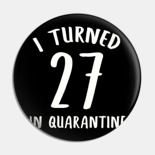 I Turned 27 In Quarantine Pin