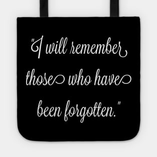 I will remember those who have been forgotten. Tote