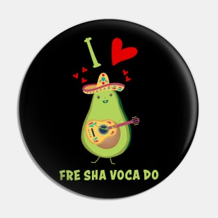 I Love Fre Sha Voca Do Fresh Avocado Funny Pin