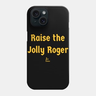 Raise the Jolly Roger Phone Case