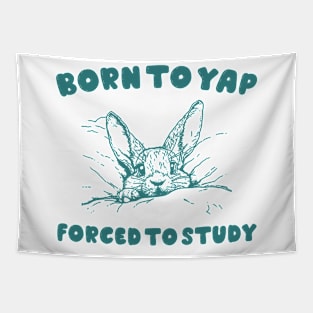 Born to Yap forced to study shirt, Unisex Tee, Meme T Shirt, Funny T Shirt, Vintage Drawing Tapestry