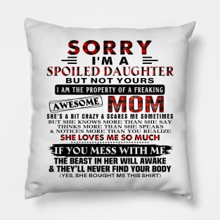 Sorry I'm A Spoiled Daughter Of A Freaking Awesome Mom Pillow