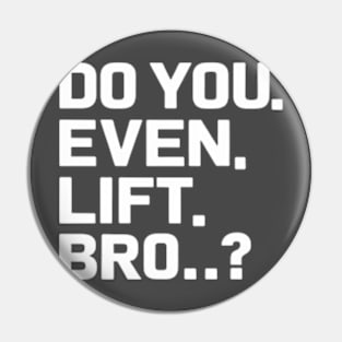 Do You Even Lift Bro.? Pin