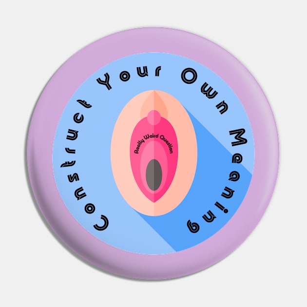 Create Your Own Meaning - Button Pin by ReallyWeirdQuestionPodcast