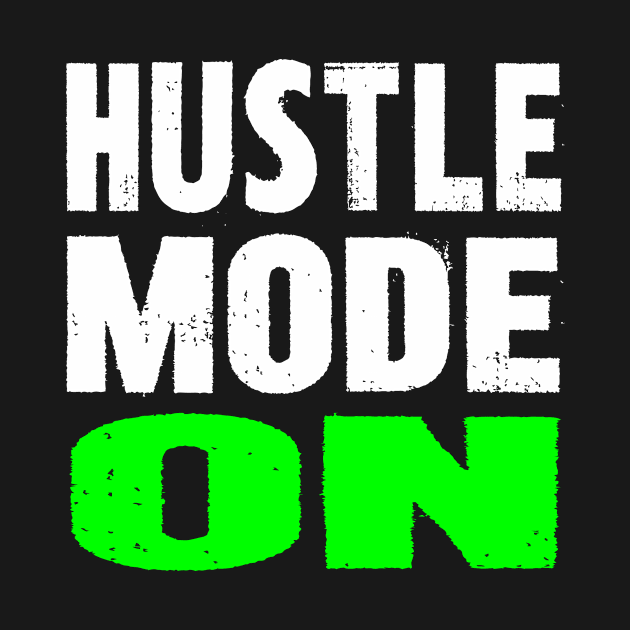 Hustle Mode On by colorsplash