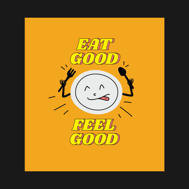 EAT GOOD FEEL GOOD by fukka