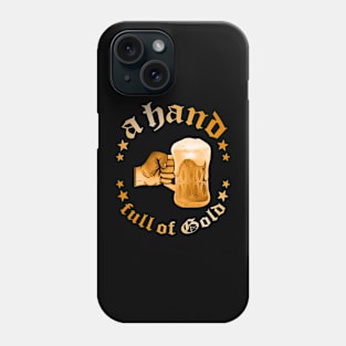 A Hand full of Gold - beer fun Phone Case