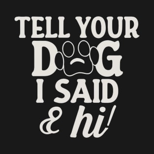 Tell Your Dog I Said Hi T-Shirt