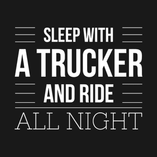 Sleep with a Trucker T-Shirt