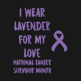 I Wear Lavender For My Love National Cancer Survivor Month June T-Shirt