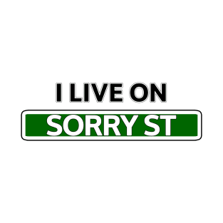 I live on Sorry St T-Shirt