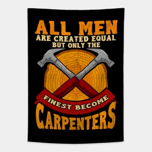 All Men Are Created Equal But Only The Finest Become Carpenters Tapestry