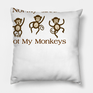 NOT MY CIRCUS NOT MY MONKEYS Pillow