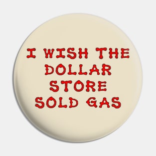 I wish the dollar store sold gas Pin