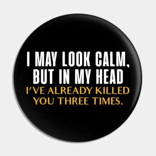 I May Look Calm Funny Anger Management Pin