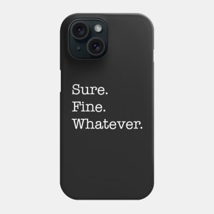 Sure. Fine. Whatever. (white) Phone Case