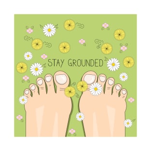 Stay grounded inspirational quote with top view on barefoot T-Shirt