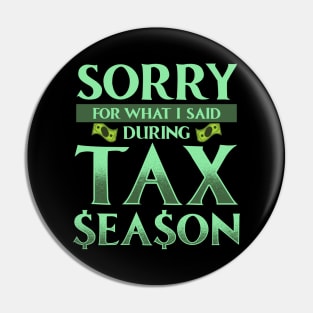 Sorry For What I Said During Tax Season Accountant Pin