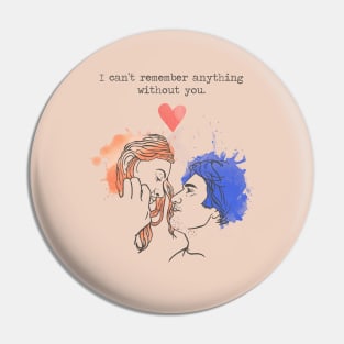 I can't remember anything without you - Eternal Sunshine Pin