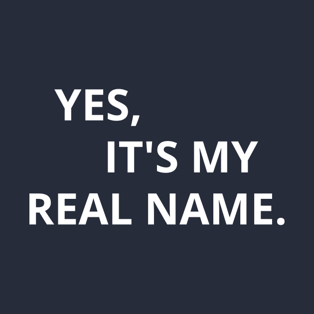 Yes, It's My Real Name. by Arch City Tees