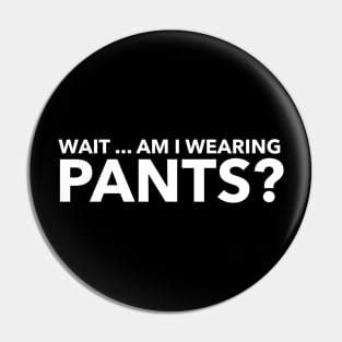 Wait ... am I wearing pants? Pin