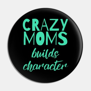 Having a Crazy Mom Builds Character Funny Saying Pin