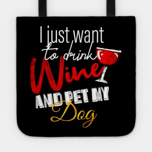 I Just Want To Drink Wine And Pet My DOG Tote
