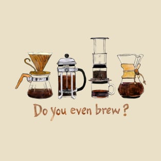 Do you even brew? T-Shirt