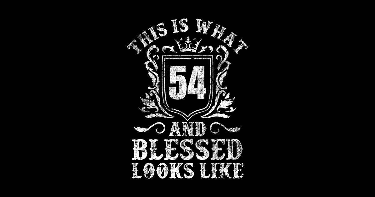 This Is What 54 And Blessed Looks Like 54 Birthday Gift - 54 Bday ...