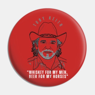 Whiskey for my men, beer for my horses - Toby Keith Pin