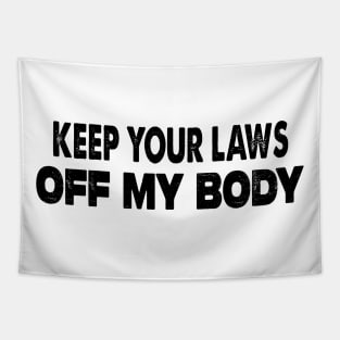 Keep Your Laws Off My Body Tapestry