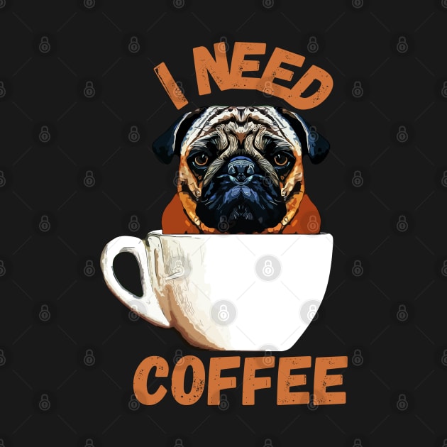 Pug Dog I Need Coffee by ardp13