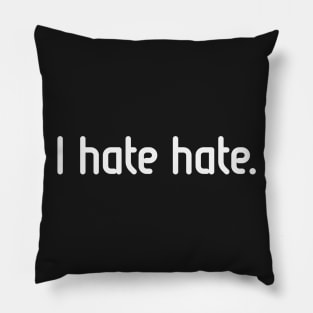 I hate hate! (White) Pillow