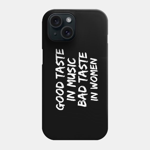 Good taste in Music bad taste in Women Phone Case by Live Together